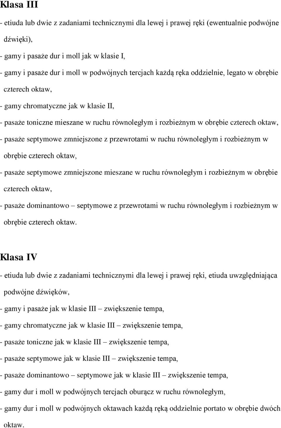 septymowe zmniejszone z przewrotami w ruchu równoległym i rozbieżnym w obrębie czterech oktaw, - pasaże septymowe zmniejszone mieszane w ruchu równoległym i rozbieżnym w obrębie czterech oktaw, -