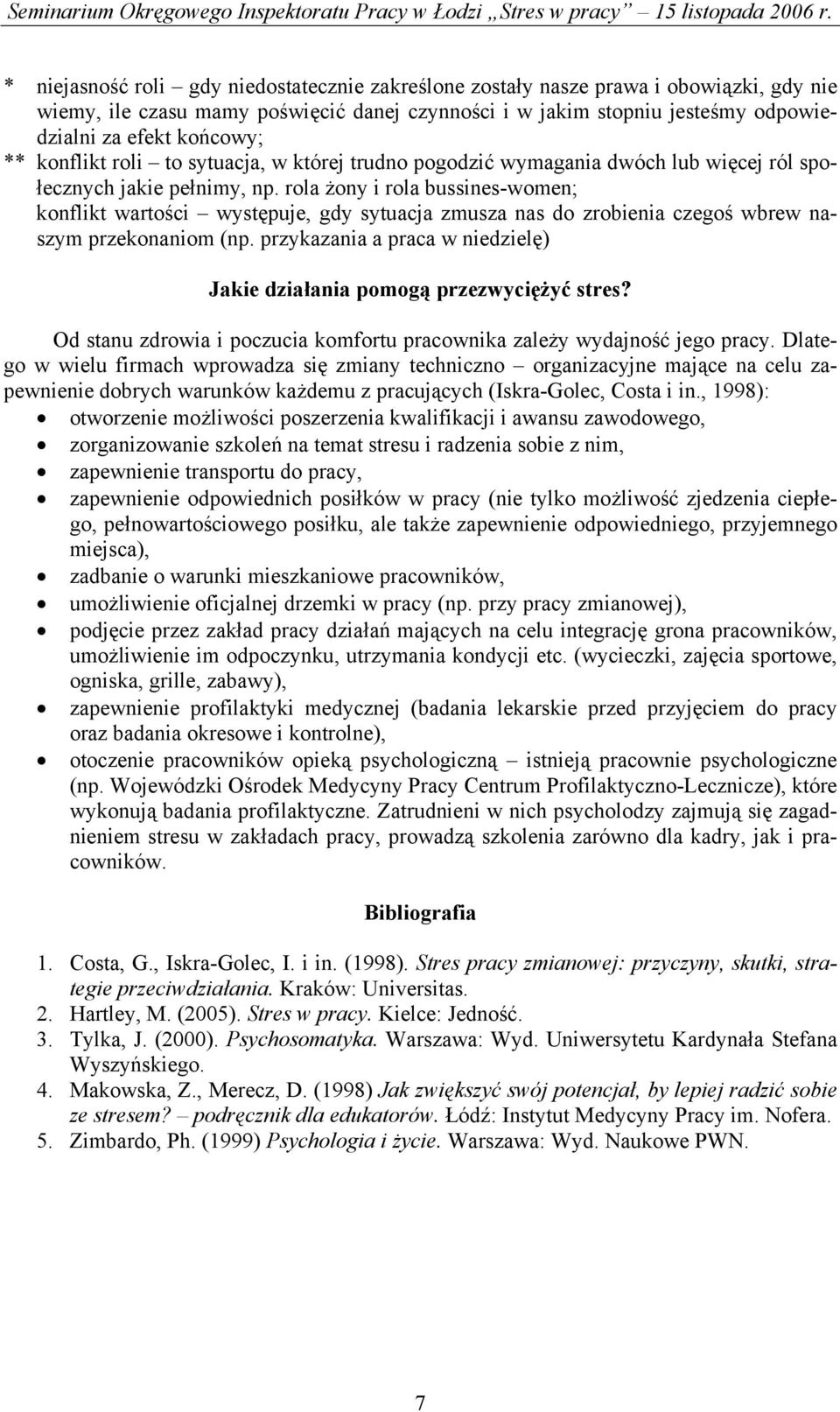 rola żony i rola bussines-women; konflikt wartości występuje, gdy sytuacja zmusza nas do zrobienia czegoś wbrew naszym przekonaniom (np.