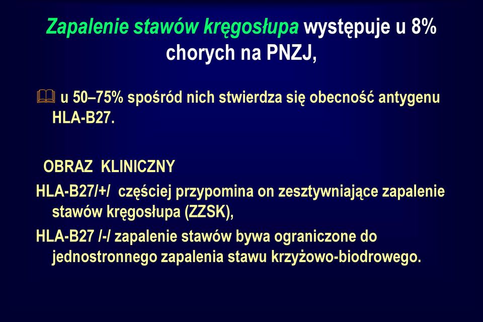 OBRAZ KLINICZNY HLA-B27/+/ częściej przypomina on zesztywniające zapalenie