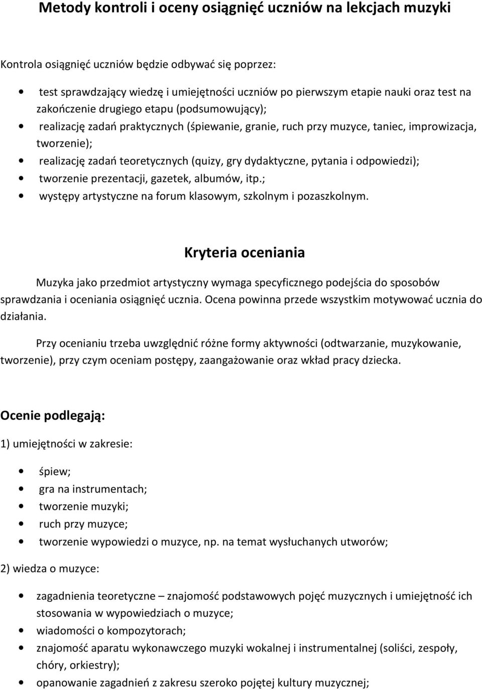 dydaktyczne, pytania i odpowiedzi); tworzenie prezentacji, gazetek, albumów, itp.; występy artystyczne na forum klasowym, szkolnym i pozaszkolnym.