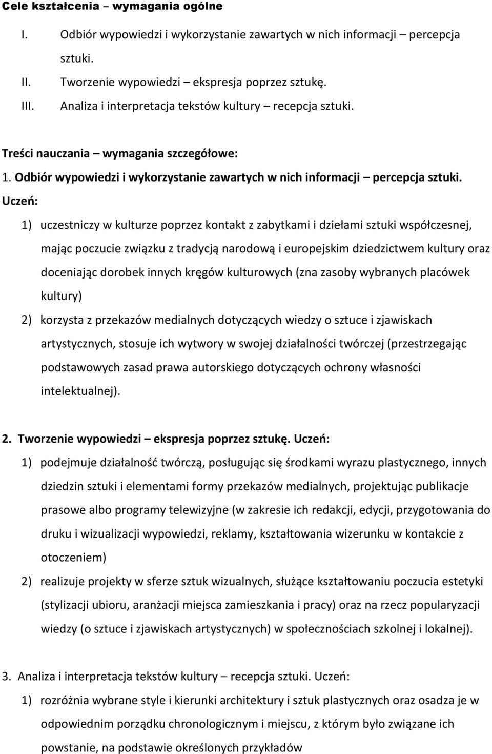 Uczeo: 1) uczestniczy w kulturze poprzez kontakt z zabytkami i dziełami sztuki współczesnej, mając poczucie związku z tradycją narodową i europejskim dziedzictwem kultury oraz doceniając dorobek