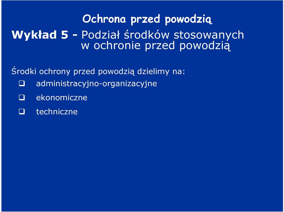 Środki ochrony przed powodzią dzielimy na: