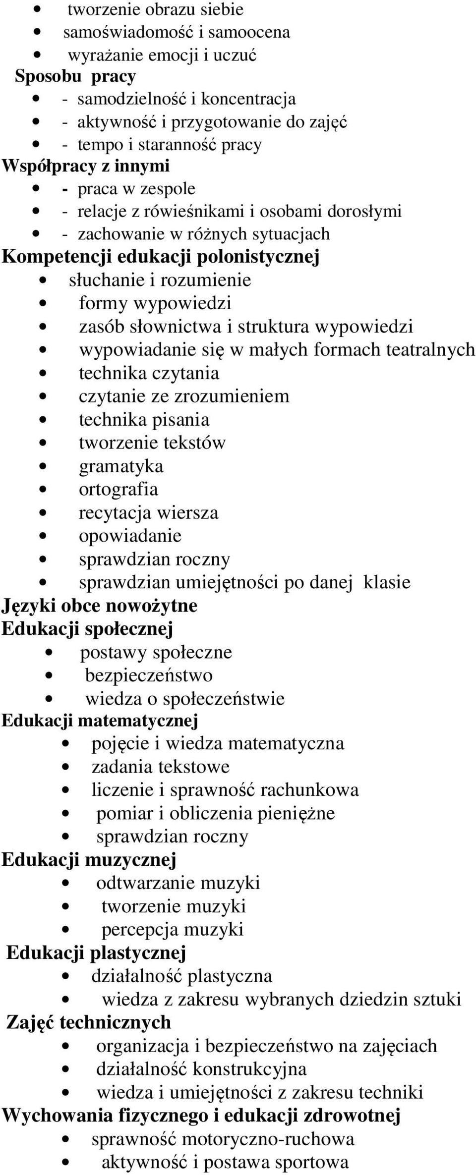 struktura wypowiedzi wypowiadanie się w małych formach teatralnych technika czytania czytanie ze zrozumieniem technika pisania tworzenie tekstów gramatyka ortografia recytacja wiersza opowiadanie