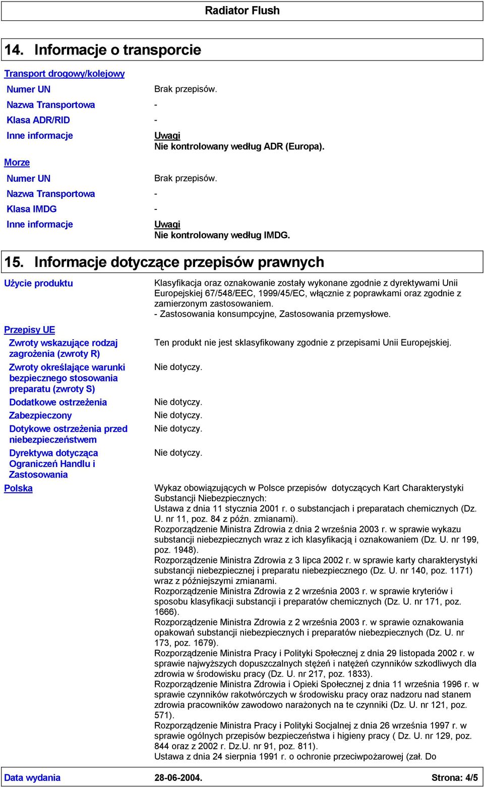 Informacje dotyczące przepisów prawnych Użycie produktu Przepisy UE Zwroty wskazujące rodzaj zagrożenia (zwroty R) Zwroty określające warunki bezpiecznego stosowania preparatu (zwroty S) Dodatkowe