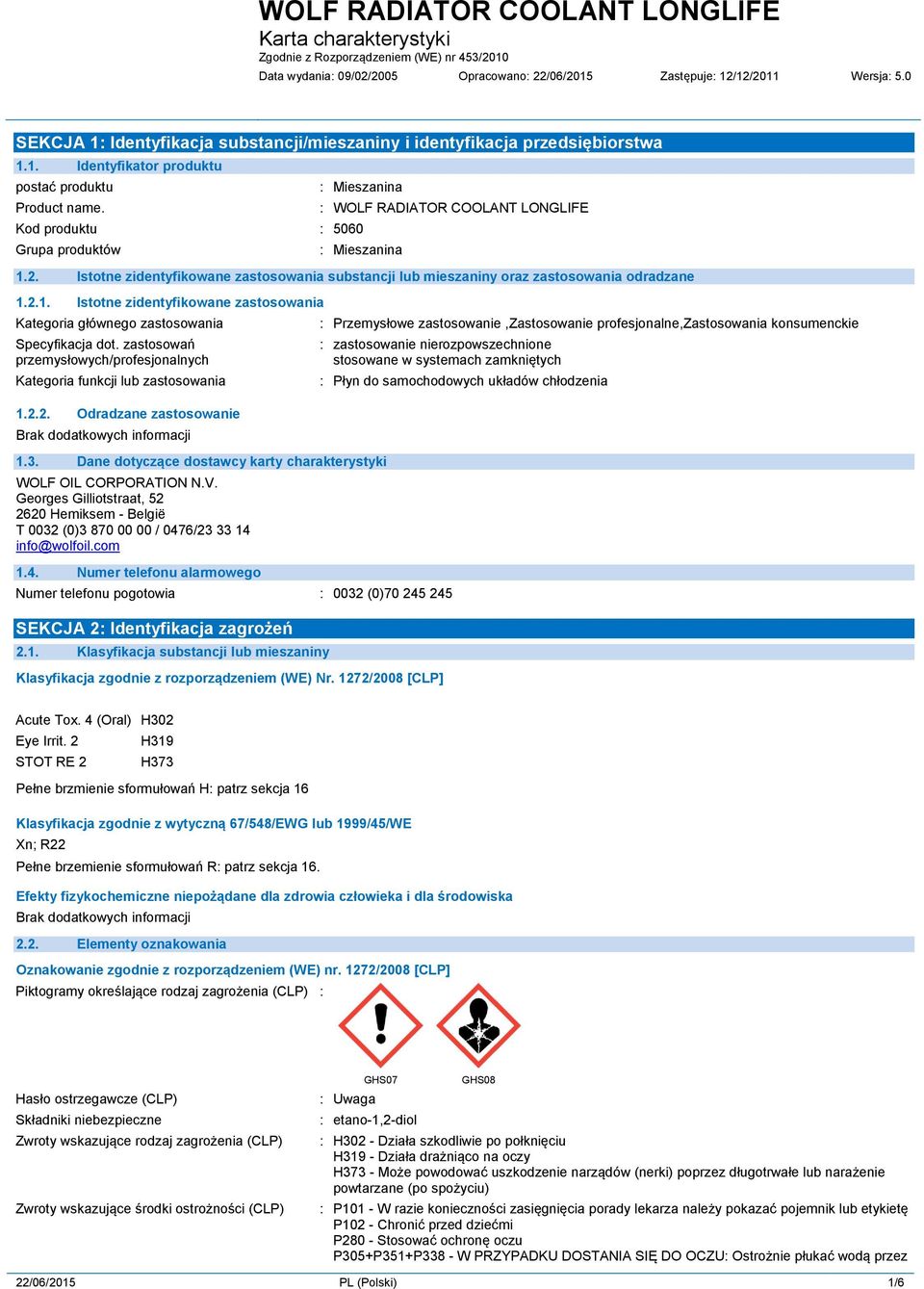 zastosowań przemysłowych/profesjonalnych Kategoria funkcji lub zastosowania 1.2.2. Odradzane zastosowanie 1.3. Dane dotyczące dostawcy karty charakterystyki WOLF OIL CORPORATION N.V.