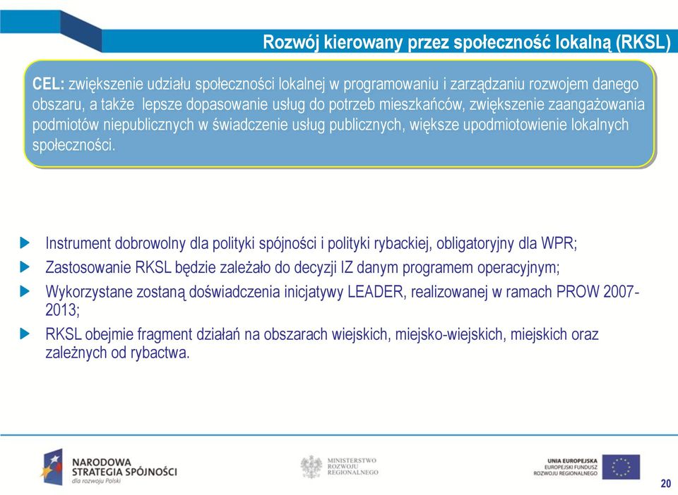 Instrument dobrowolny dla polityki spójności i polityki rybackiej, obligatoryjny dla WPR; Zastosowanie RKSL będzie zależało do decyzji IZ danym programem operacyjnym;