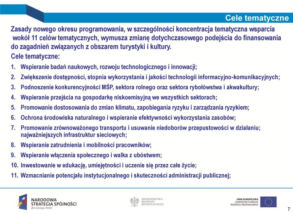 Zwiększenie dostępności, stopnia wykorzystania i jakości technologii informacyjno-komunikacyjnych; 3. Podnoszenie konkurencyjności MŚP, sektora rolnego oraz sektora rybołówstwa i akwakultury; 4.