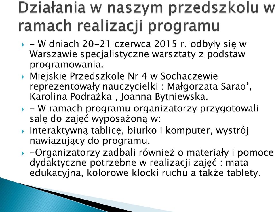 - W ramach programu organizatorzy przygotowali salę do zajęć wyposażoną w: Interaktywną tablicę, biurko i komputer, wystrój