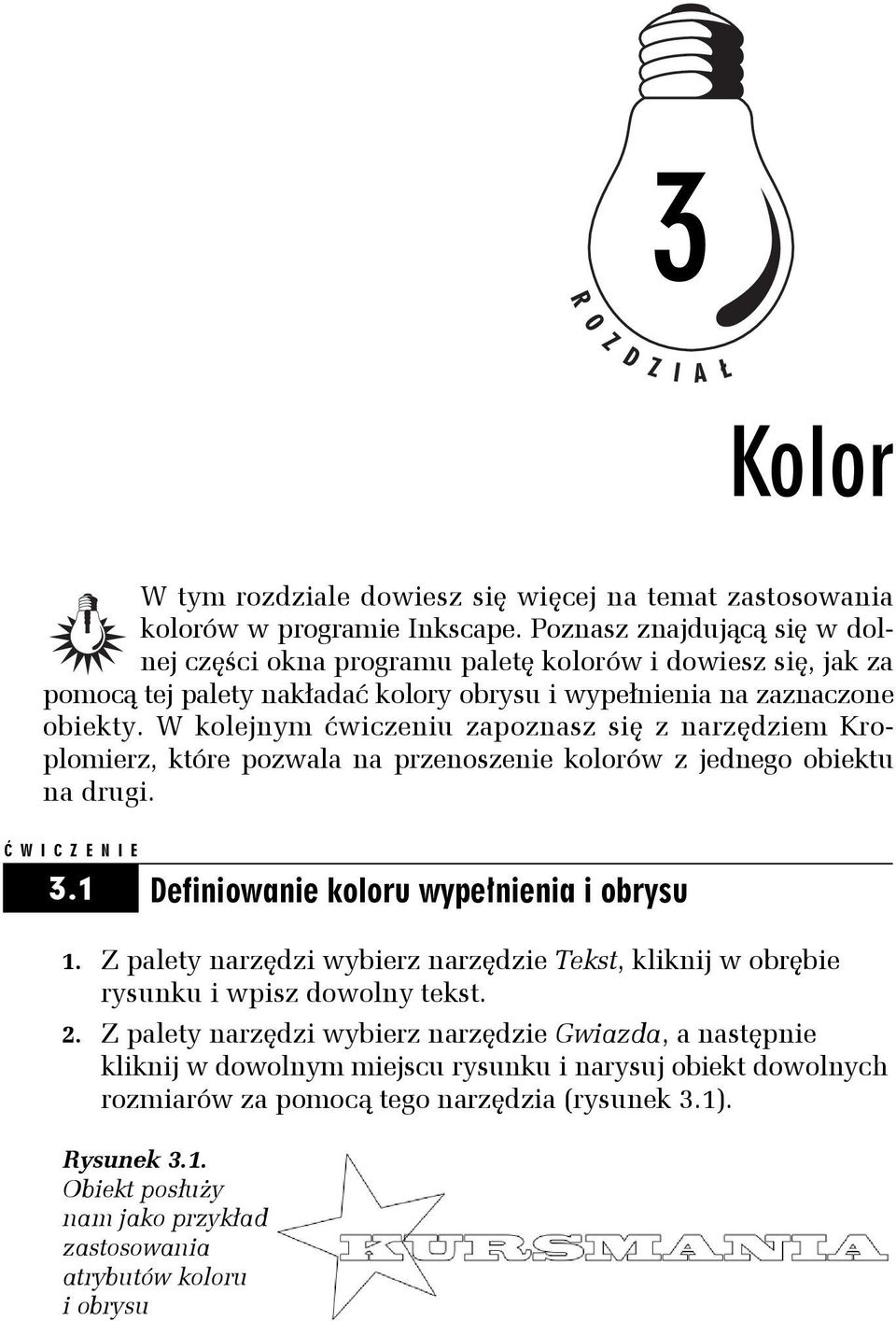 W kolejnym ćwiczeniu zapoznasz się z narzędziem Kroplomierz, które pozwala na przenoszenie kolorów z jednego obiektu na drugi. Ć WICZENIE 3.1 Definiowanie koloru wypełnienia i obrysu 1.