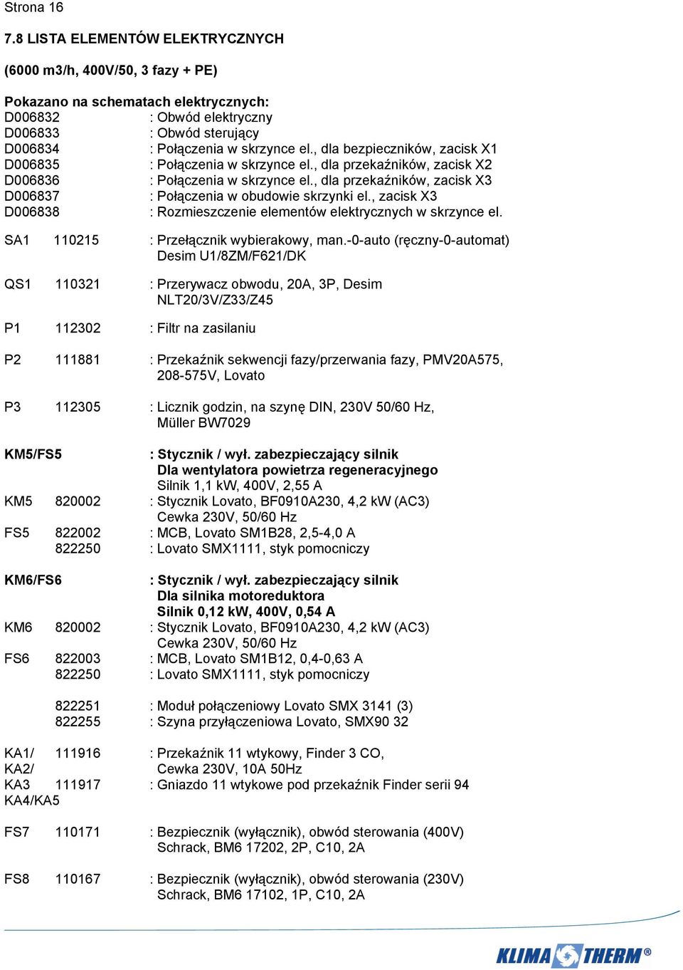 , dla bezpieczników, zacisk X1 D006835 : Połączenia w skrzynce el., dla przekaźników, zacisk X2 D006836 : Połączenia w skrzynce el.