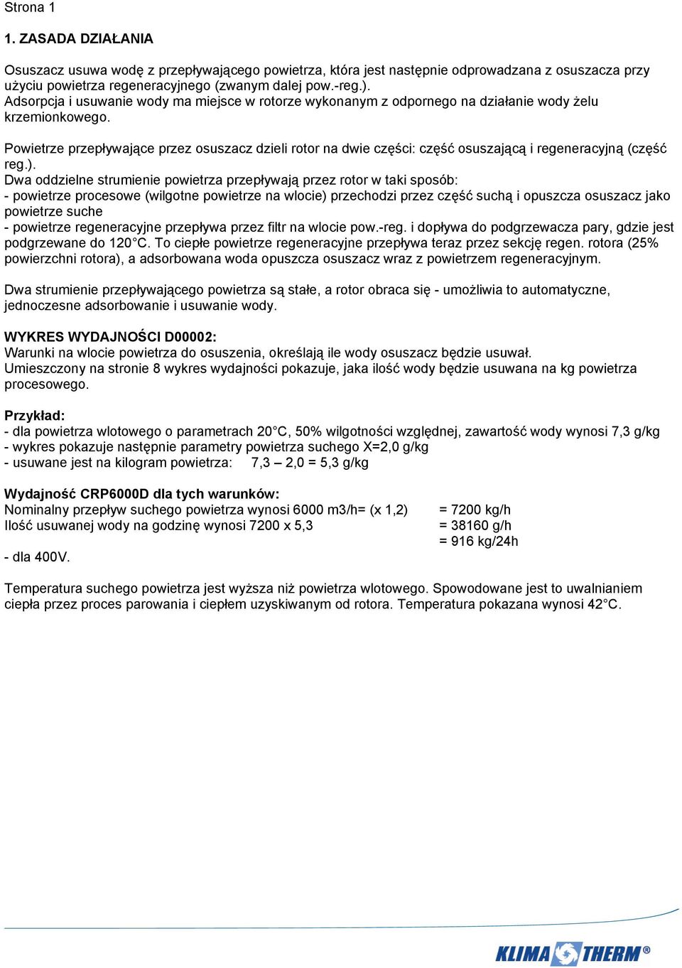Powietrze przepływające przez osuszacz dzieli rotor na dwie części: część osuszającą i regeneracyjną (część reg.).