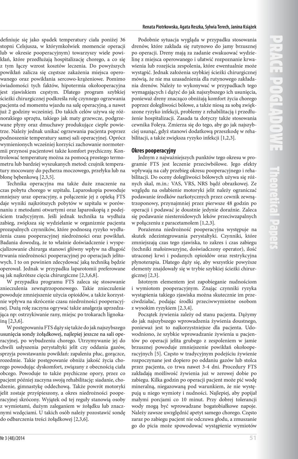 Do powyższych powikłań zalicza się częstsze zakażenia miejsca operowanego oraz powikłania sercowo-krążeniowe. Pomimo świadomości tych faktów, hipotermia okołooperacyjna jest zjawiskiem częstym.