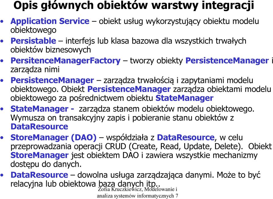 Obiekt PersistenceManager zarządza obiektami modelu obiektowego za pośrednictwem obiektu StateManager StateManager - zarządza stanem obiektów modelu obiektowego.