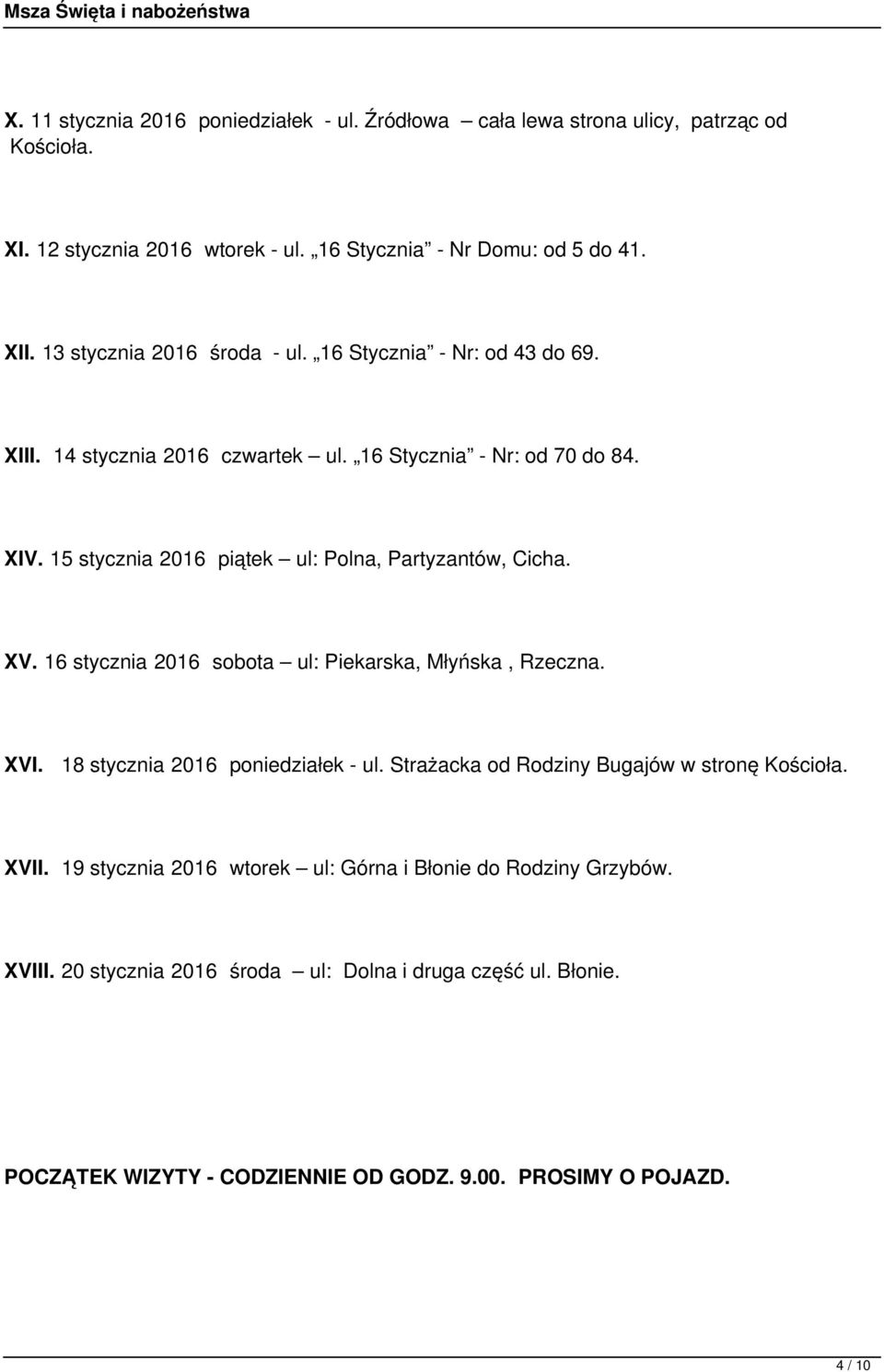 15 stycznia 2016 piątek ul: Polna, Partyzantów, Cicha. XV. 16 stycznia 2016 sobota ul: Piekarska, Młyńska, Rzeczna. XVI. 18 stycznia 2016 poniedziałek - ul.