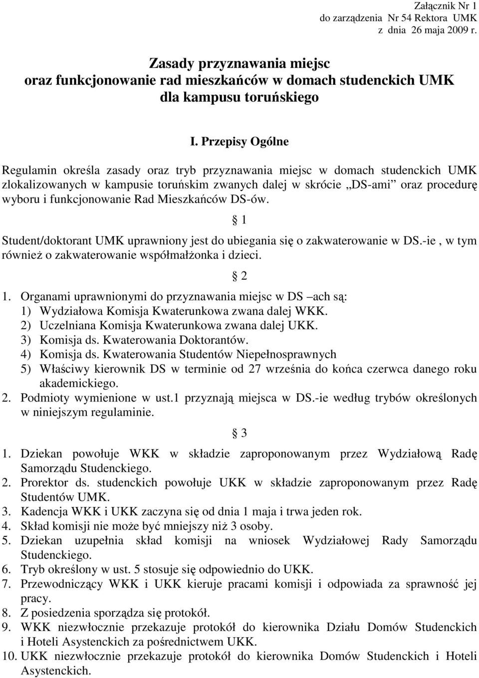 funkcjonowanie Rad Mieszkańców DS-ów. 1 Student/doktorant UMK uprawniony jest do ubiegania się o zakwaterowanie w DS.-ie, w tym równieŝ o zakwaterowanie współmałŝonka i dzieci. 2 1.