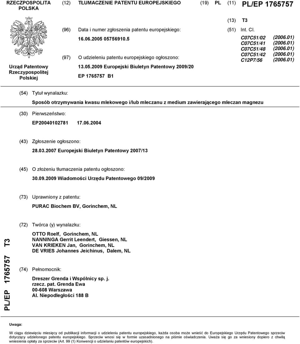 01) (2006.01) (2006.01) (2006.01) (2006.01) (54) Tytuł wynalazku: Sposób otrzymywania kwasu mlekowego i/lub mleczanu z medium zawierającego mleczan magnezu (30) Pierwszeństwo: EP20040102781 17.06.2004 (43) Zgłoszenie ogłoszono: 28.