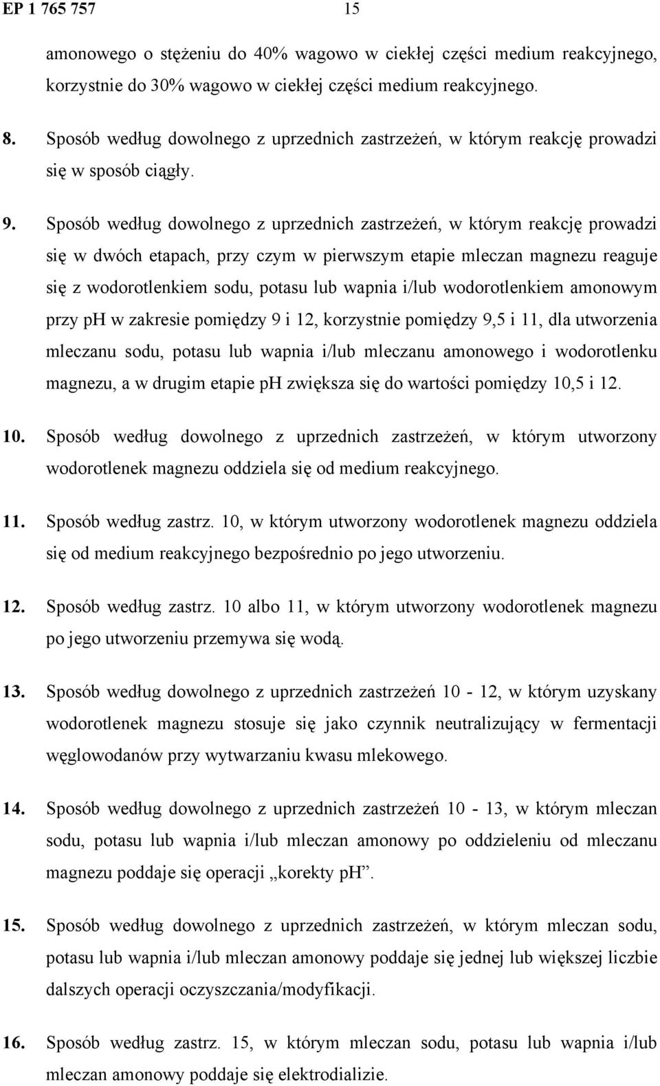 Sposób według dowolnego z uprzednich zastrzeżeń, w którym reakcję prowadzi się w dwóch etapach, przy czym w pierwszym etapie mleczan magnezu reaguje się z wodorotlenkiem sodu, potasu lub wapnia i/lub