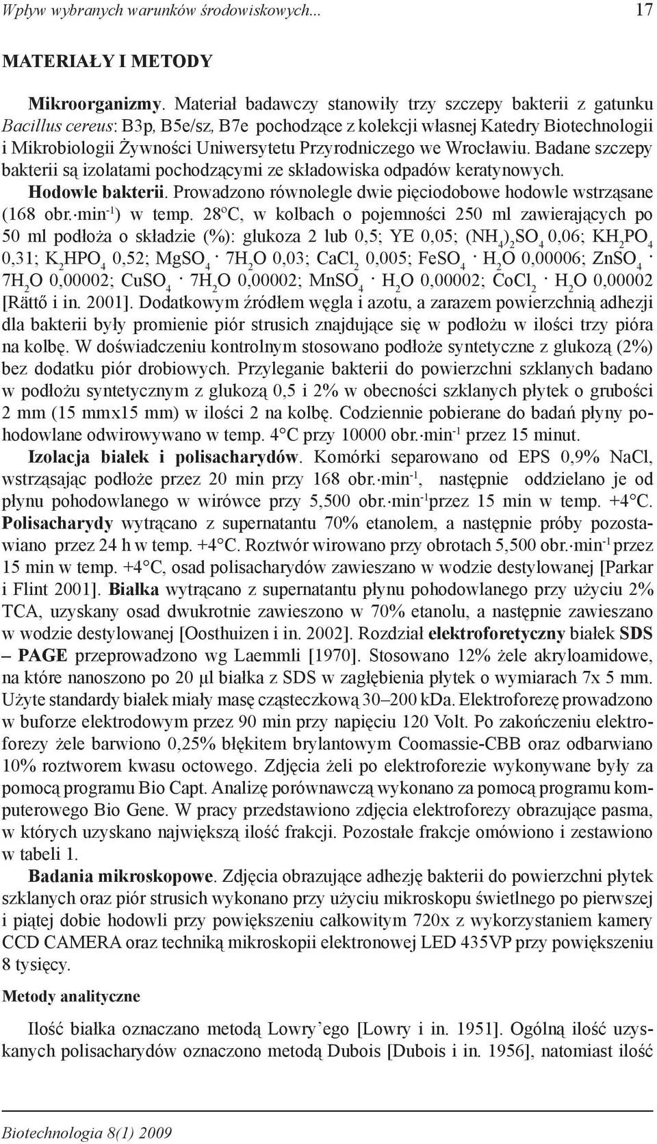 we Wrocławiu. Badane szczepy bakterii są izolatami pochodzącymi ze składowiska odpadów keratynowych. Hodowle bakterii. Prowadzono równolegle dwie pięciodobowe hodowle wstrząsane (168 obr.
