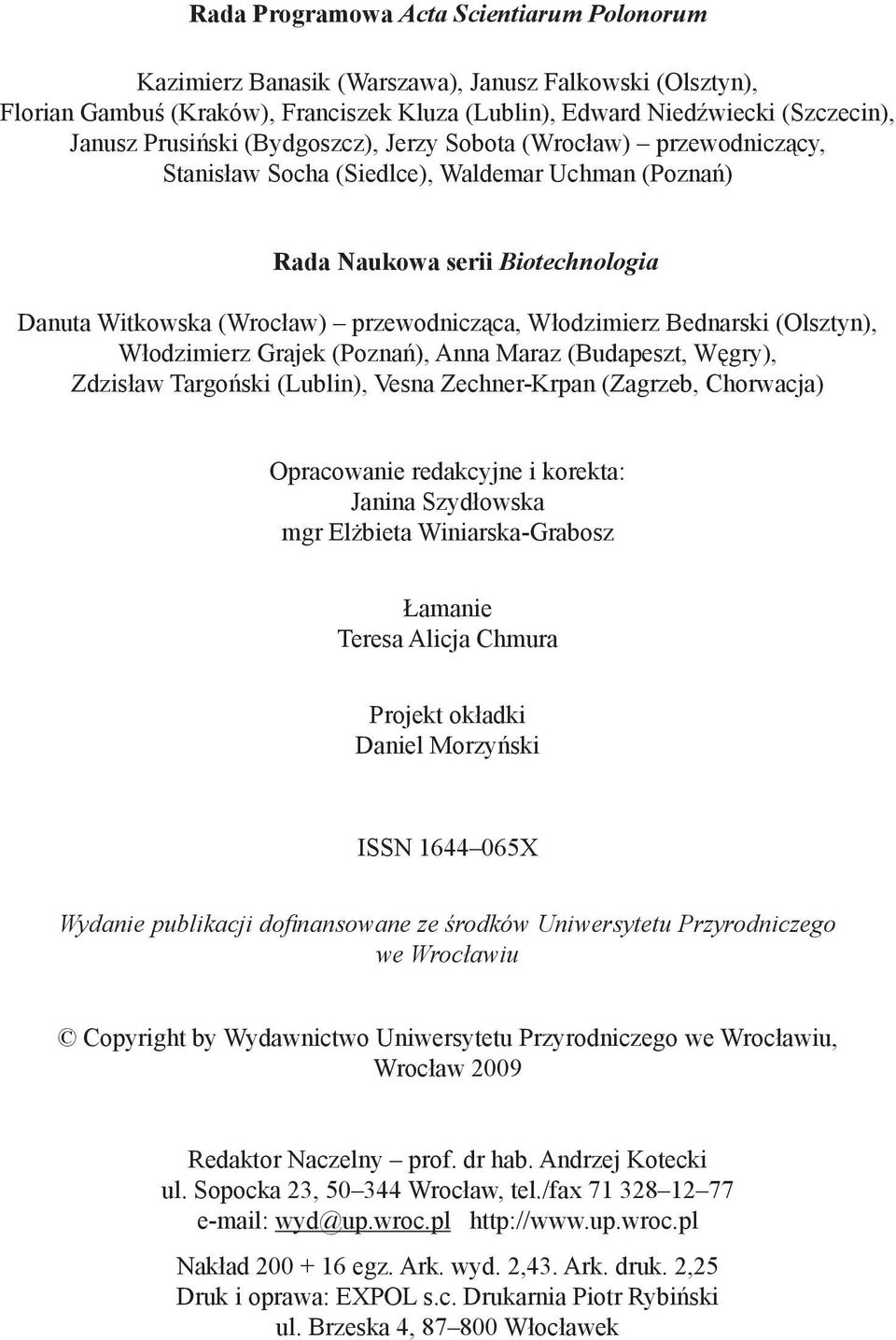 Włodzimierz Bednarski (Olsztyn), Włodzimierz Grajek (Poznań), Anna Maraz (Budapeszt, Węgry), Zdzisław Targoński (Lublin), Vesna Zechner-Krpan (Zagrzeb, Chorwacja) Opracowanie redakcyjne i korekta: