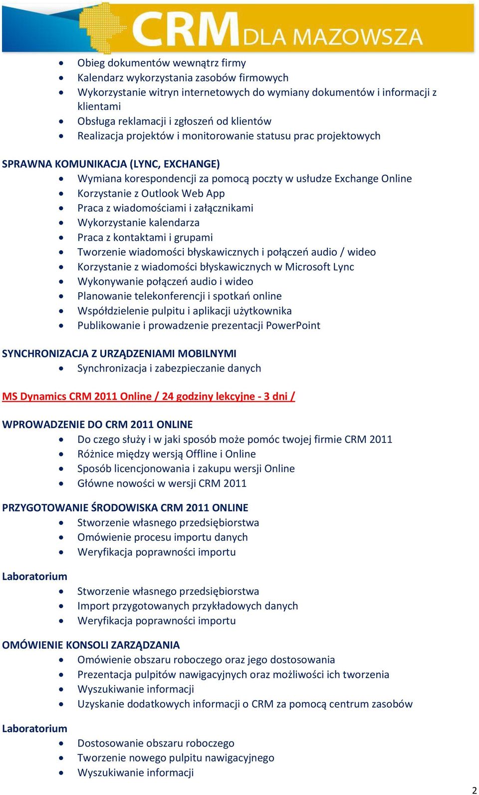 Praca z wiadomościami i załącznikami Wykorzystanie kalendarza Praca z kontaktami i grupami Tworzenie wiadomości błyskawicznych i połączeń audio / wideo Korzystanie z wiadomości błyskawicznych w