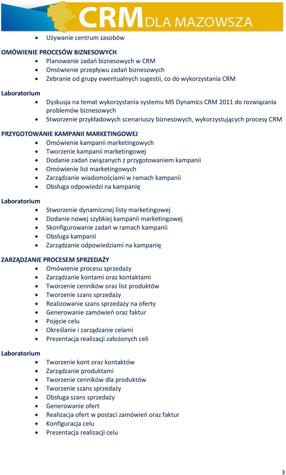 MARKETINGOWEJ Omówienie kampanii marketingowych Tworzenie kampanii marketingowej Dodanie zadań związanych z przygotowaniem kampanii Omówienie list marketingowych Zarządzanie wiadomościami w ramach