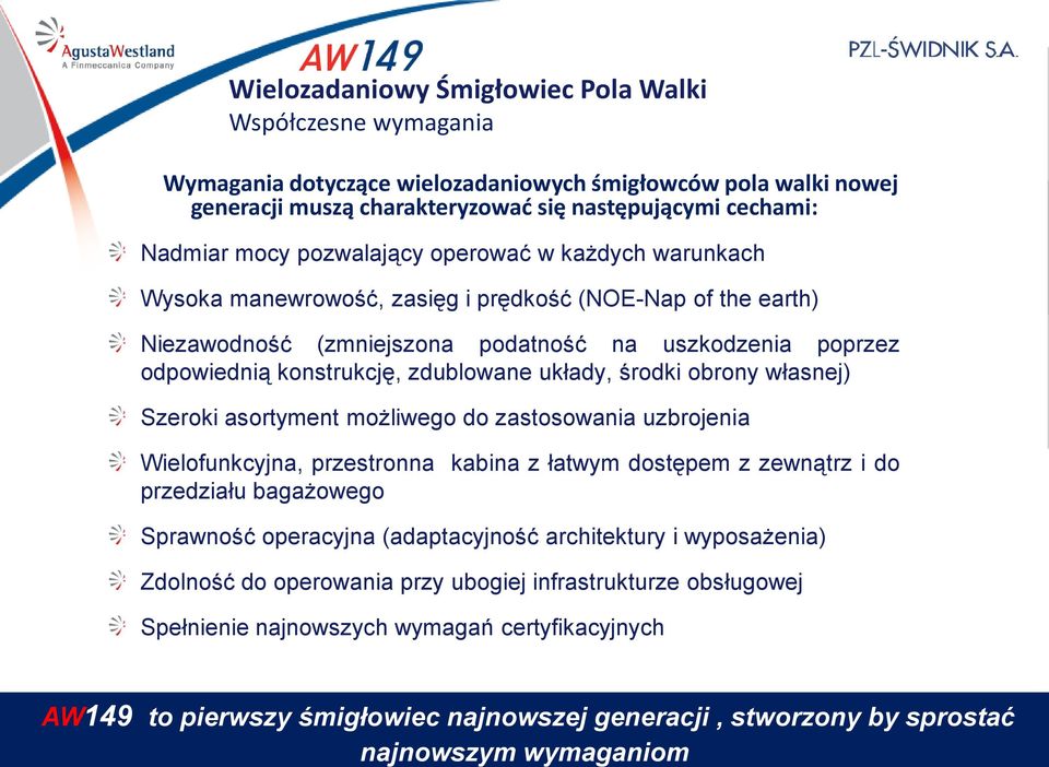 układy, środki obrony własnej) Szeroki asortyment możliwego do zastosowania uzbrojenia Wielofunkcyjna, przestronna kabina z łatwym dostępem z zewnątrz i do przedziału bagażowego Sprawność operacyjna