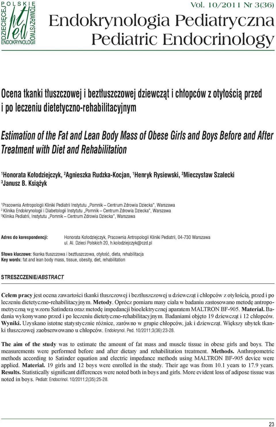Estimation of the Fat and Lean Body Mass of Obese Girls and Boys Before and After Treatment with Diet and Rehabilitation 1 Honorata Kołodziejczyk, 2 Agnieszka Rudzka-Kocjan, 1 Henryk Rysiewski, 2