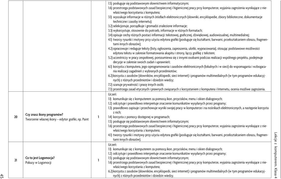 ) wyszukuje informacje w różnych źródłach elektronicznych (słowniki, encyklopedie, zbiory biblioteczne, dokumentacje 3.