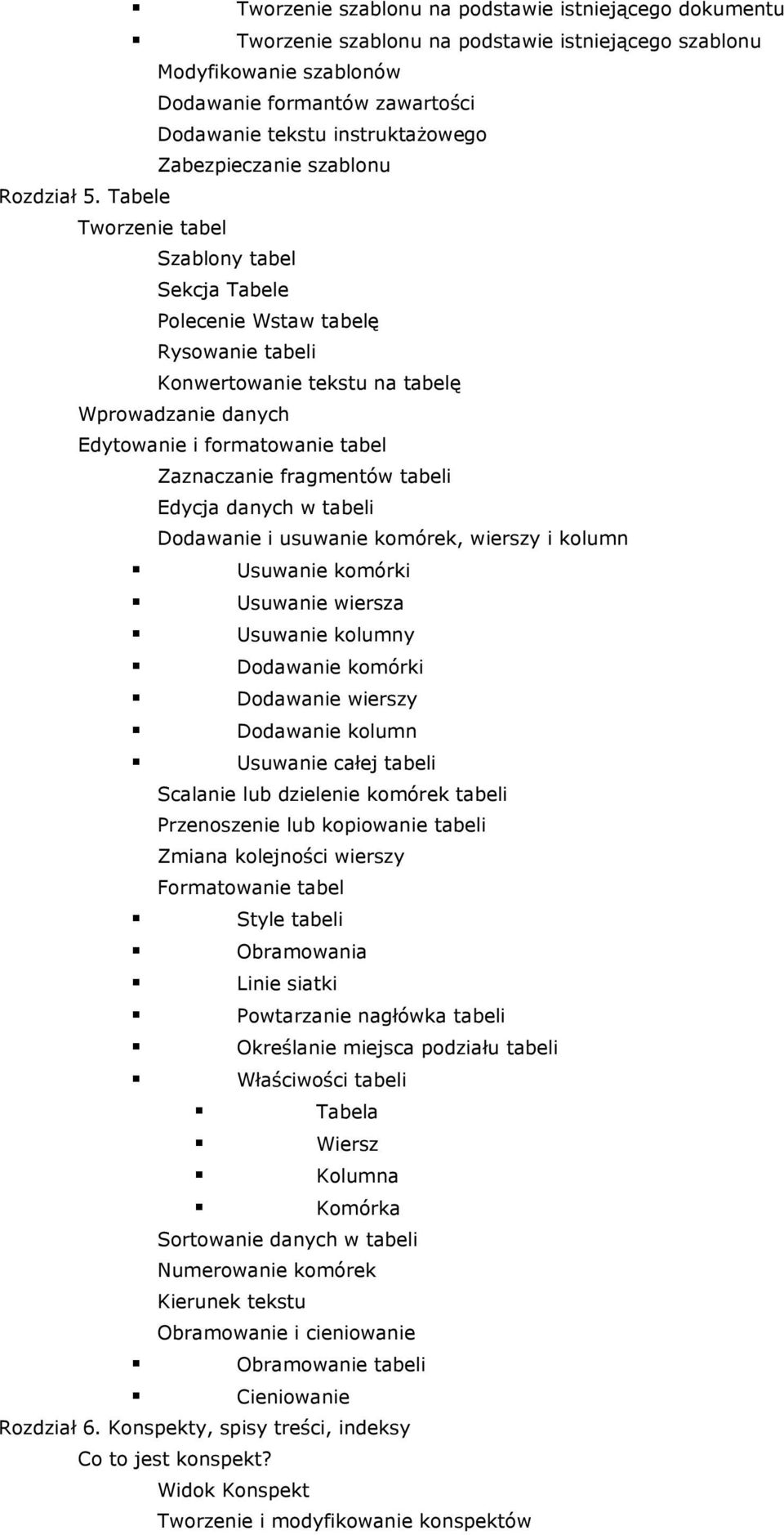 Tabele Tworzenie tabel Szablony tabel Sekcja Tabele Polecenie Wstaw tabelę Rysowanie tabeli Konwertowanie tekstu na tabelę Wprowadzanie danych Edytowanie i formatowanie tabel Zaznaczanie fragmentów