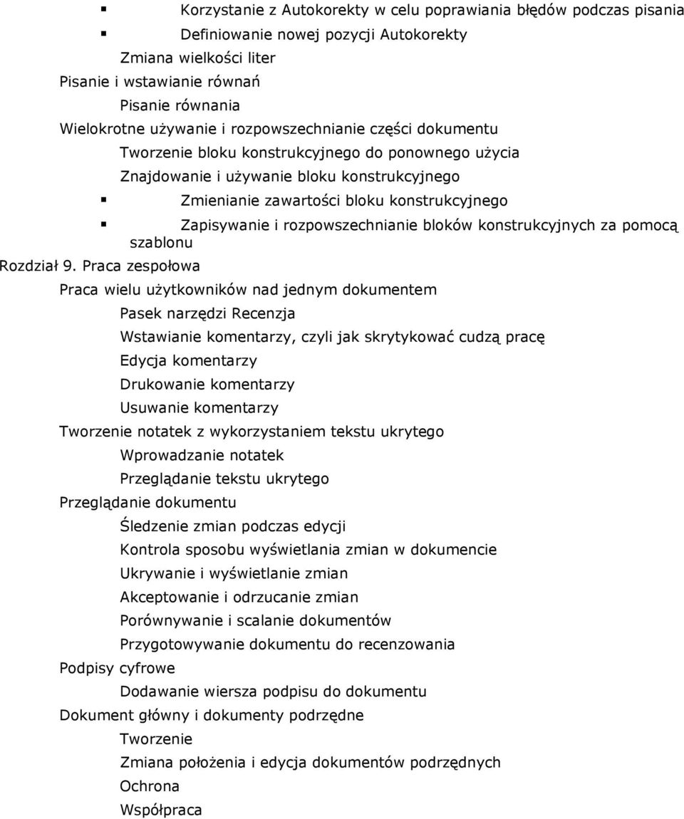 Praca zespołowa Tworzenie bloku konstrukcyjnego do ponownego użycia Znajdowanie i używanie bloku konstrukcyjnego Zmienianie zawartości bloku konstrukcyjnego Zapisywanie i rozpowszechnianie bloków