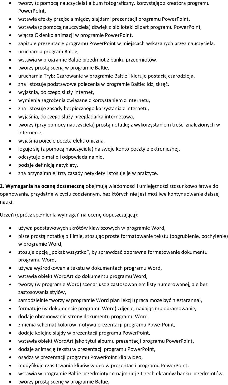 Baltie, wstawia w programie Baltie przedmiot z banku przedmiotów, tworzy prostą sceną w programie Baltie, uruchamia Tryb: Czarowanie w programie Baltie i kieruje postacią czarodzieja, zna i stosuje