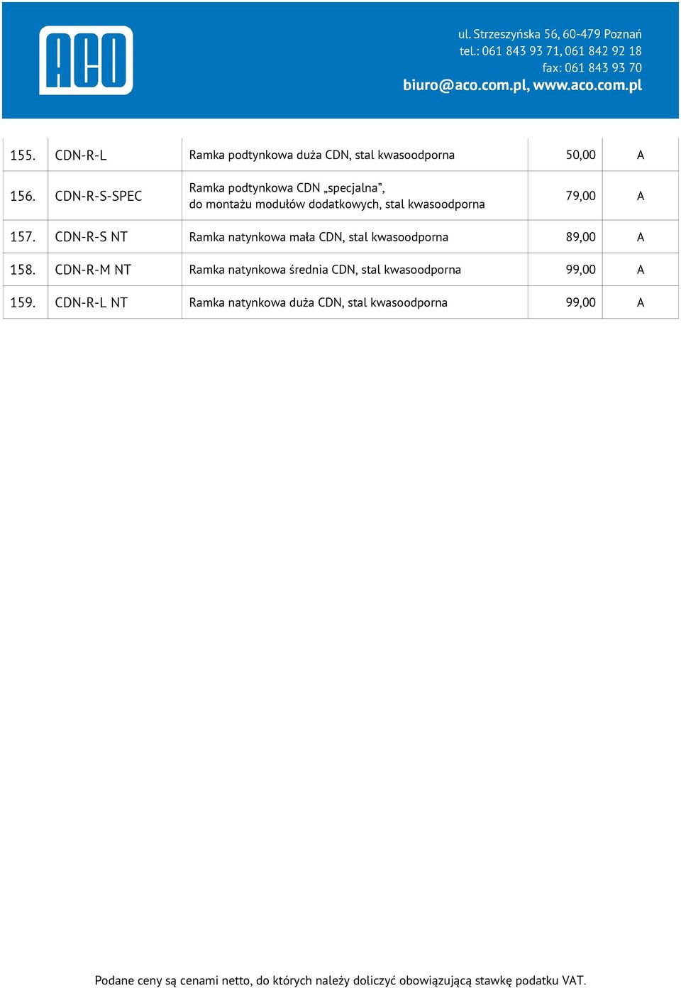 79,00 A 157. CDN-R-S NT Ramka natynkowa mała CDN, stal kwasoodporna 89,00 A 158.