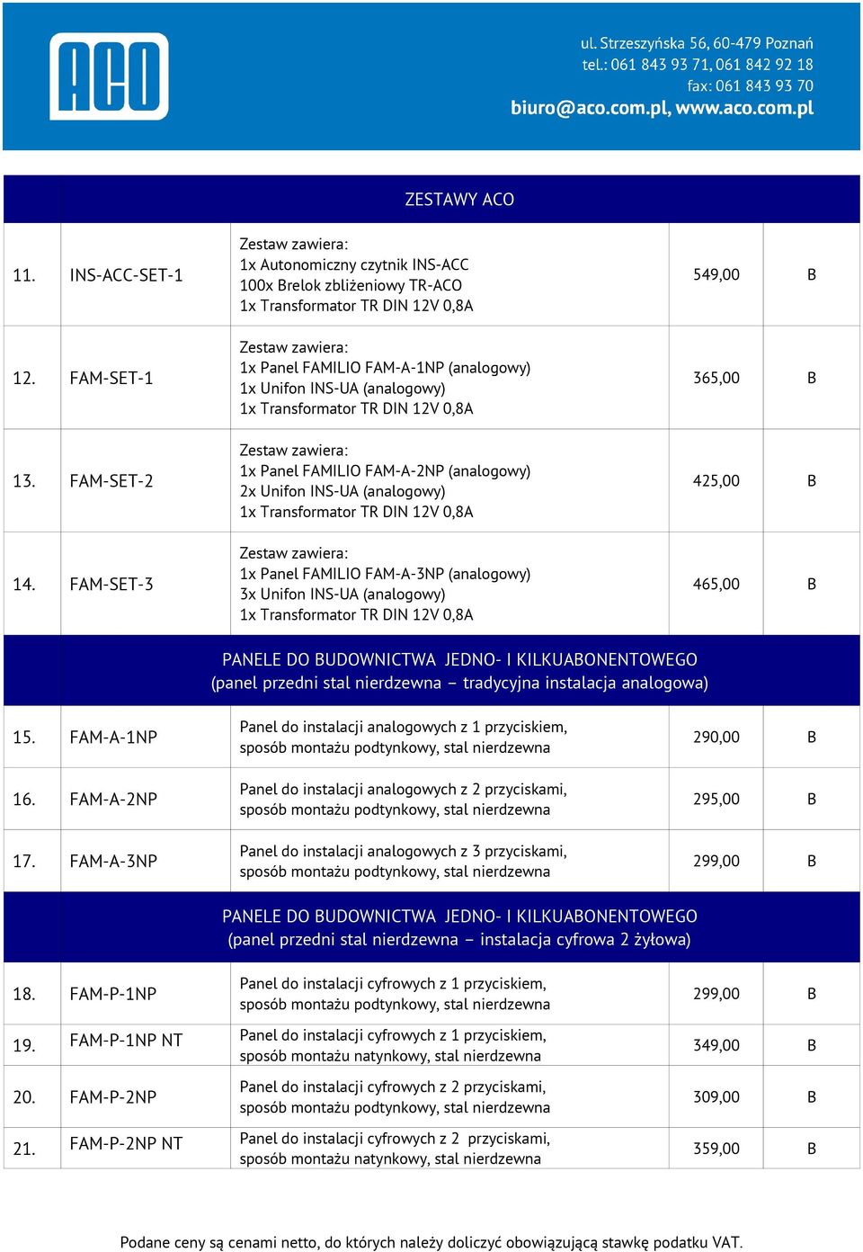 (analogowy) 1x Transformator TR DIN 12V 0,8A Zestaw zawiera: 1x Panel FAMILIO FAM-A-2NP (analogowy) 2x Unifon INS-UA (analogowy) 1x Transformator TR DIN 12V 0,8A Zestaw zawiera: 1x Panel FAMILIO