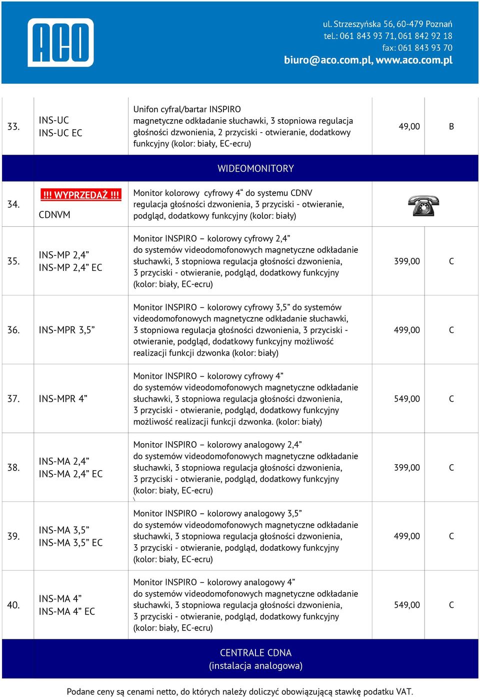 INS-MP 2,4 INS-MP 2,4 EC Monitor INSPIRO kolorowy cyfrowy 2,4 do systemów videodomofonowych magnetyczne odkładanie słuchawki, 3 stopniowa regulacja głośności dzwonienia, 3 przyciski - otwieranie,