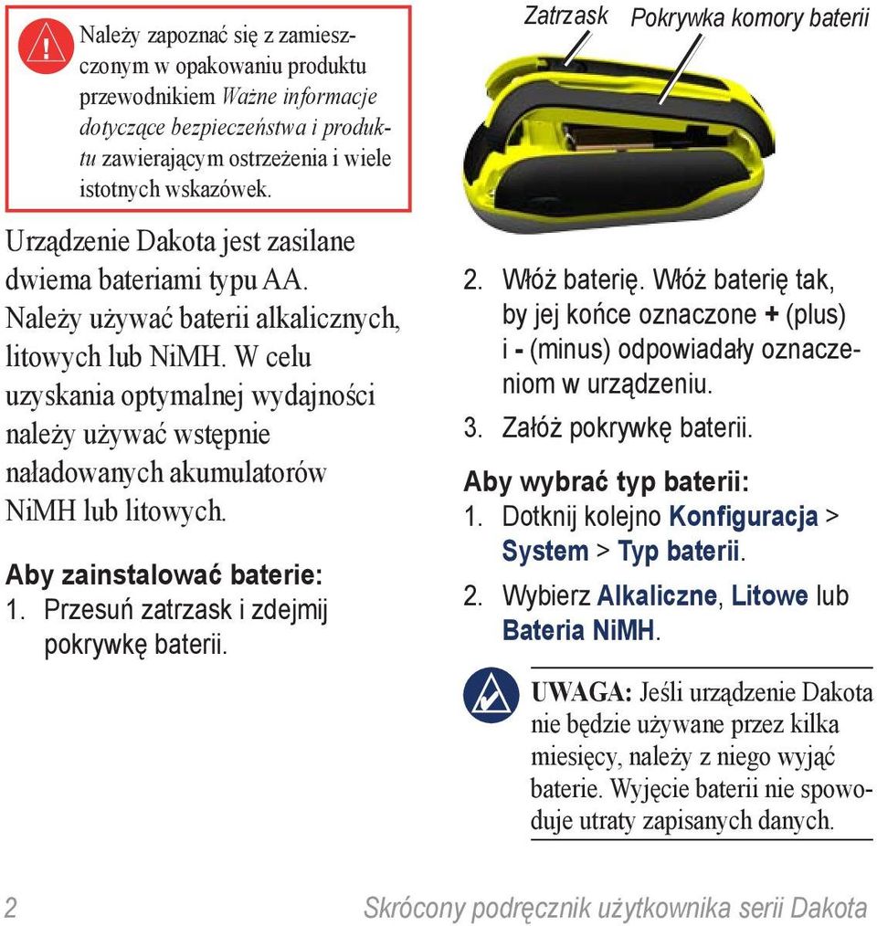 W celu uzyskania optymalnej wydajności należy używać wstępnie naładowanych akumulatorów NiMH lub litowych. Aby zainstalować baterie: 1. Przesuń zatrzask i zdejmij pokrywkę baterii.