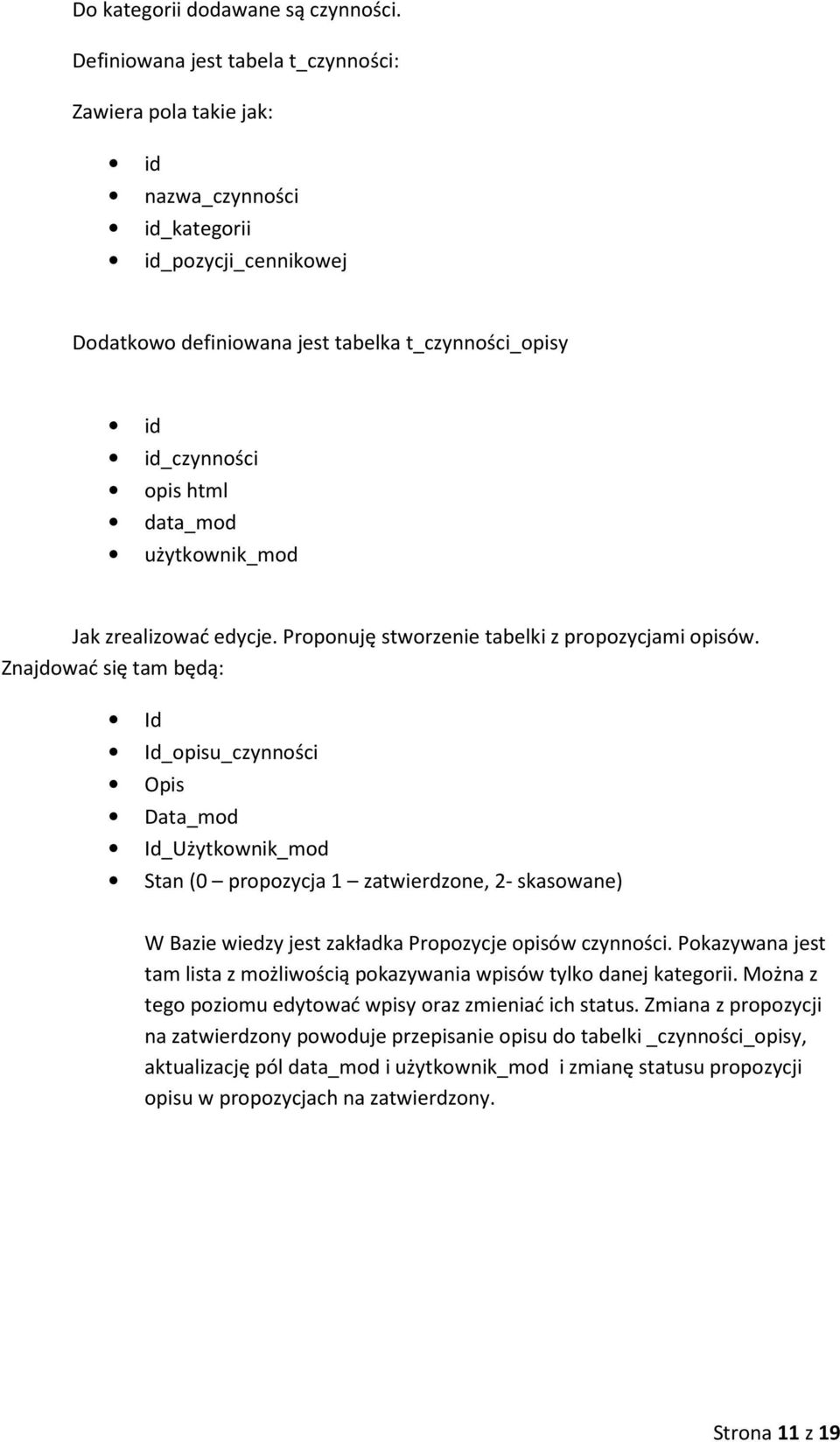 Jak zrealizwać edycje. Prpnuję stwrzenie tabelki z prpzycjami pisów.