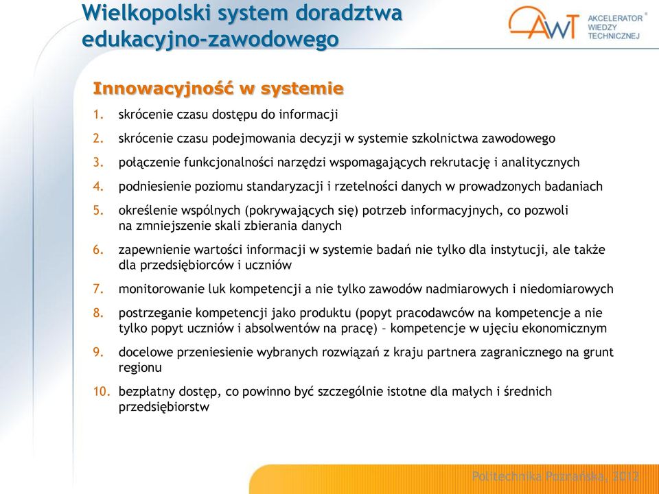 określenie wspólnych (pokrywających się) potrzeb informacyjnych, co pozwoli na zmniejszenie skali zbierania danych 6.