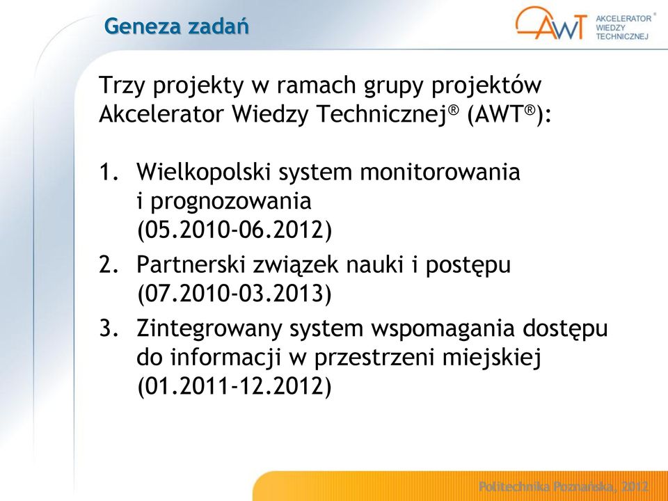 2010-06.2012) 2. Partnerski związek nauki i postępu (07.2010-03.2013) 3.