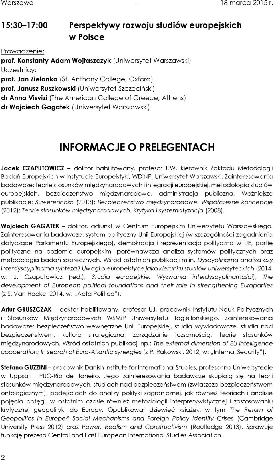 Janusz Ruszkowski (Uniwersytet Szczeciński) dr Anna Visvizi (The American College of Greece, Athens) dr Wojciech Gagatek (Uniwersytet Warszawski) INFORMACJE O PRELEGENTACH Jacek CZAPUTOWICZ doktor