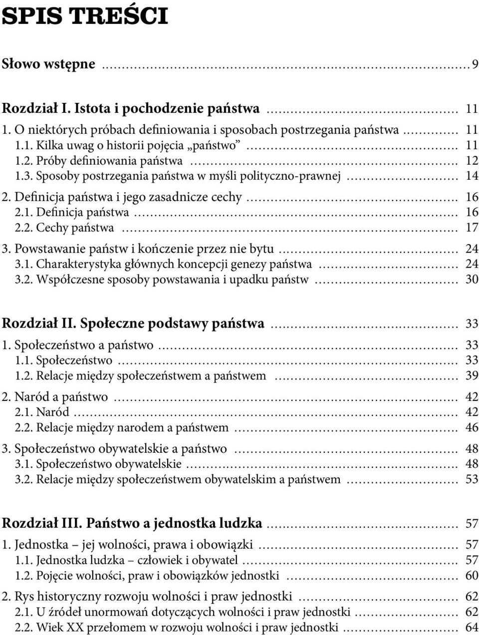 .. 17 3. Powstawanie państw i kończenie przez nie bytu... 24 3.1. Charakterystyka głównych koncepcji genezy państwa... 24 3.2. Współczesne sposoby powstawania i upadku państw... 30 Rozdział II.