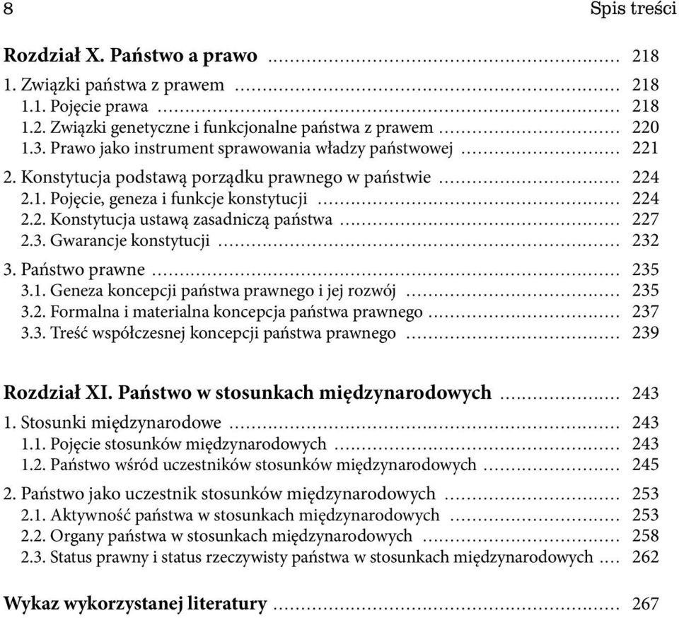 .. 227 2.3. Gwarancje konstytucji... 232 3. Państwo prawne... 235 3.1. Geneza koncepcji państwa prawnego i jej rozwój... 235 3.2. Formalna i materialna koncepcja państwa prawnego... 237 3.3. Treść współczesnej koncepcji państwa prawnego.