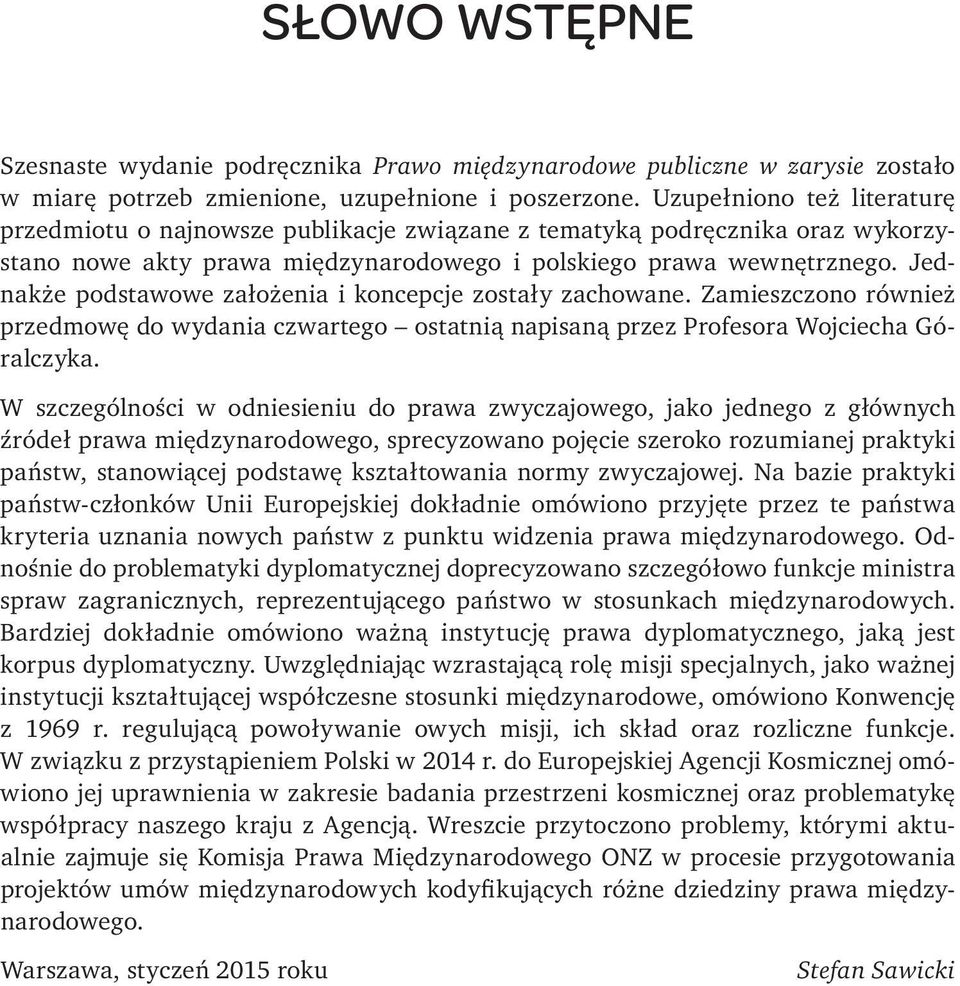 Jednakże podstawowe założenia i koncepcje zostały zachowane. Zamieszczono również przedmowę do wydania czwartego ostatnią napisaną przez Profesora Wojciecha Góralczyka.