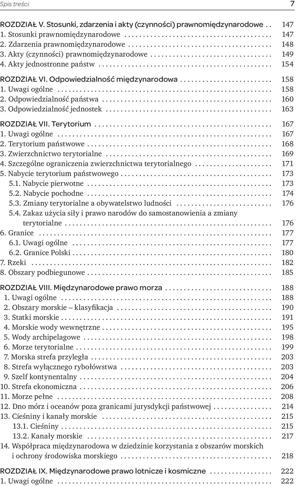 Odpowiedzialność państwa.............................................. 160 3. Odpowiedzialność jednostek... 163 ROZDZIAŁ VII. Terytorium... 167 1. Uwagi ogólne... 167 2. Terytorium państwowe... 168 3.