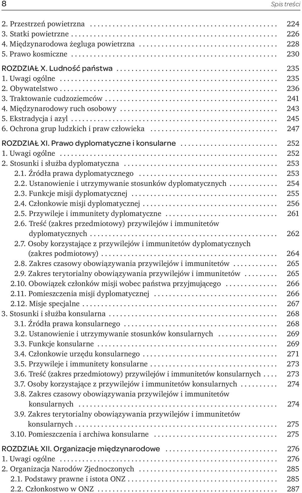 Ekstradycja i azyl... 245 6. Ochrona grup ludzkich i praw człowieka... 247 ROZDZIAŁ XI. Prawo dyplomatyczne i konsularne... 252 1. Uwagi ogólne... 252 2. Stosunki i służba dyplomatyczna... 253 2.1. Źródła prawa dyplomatycznego.