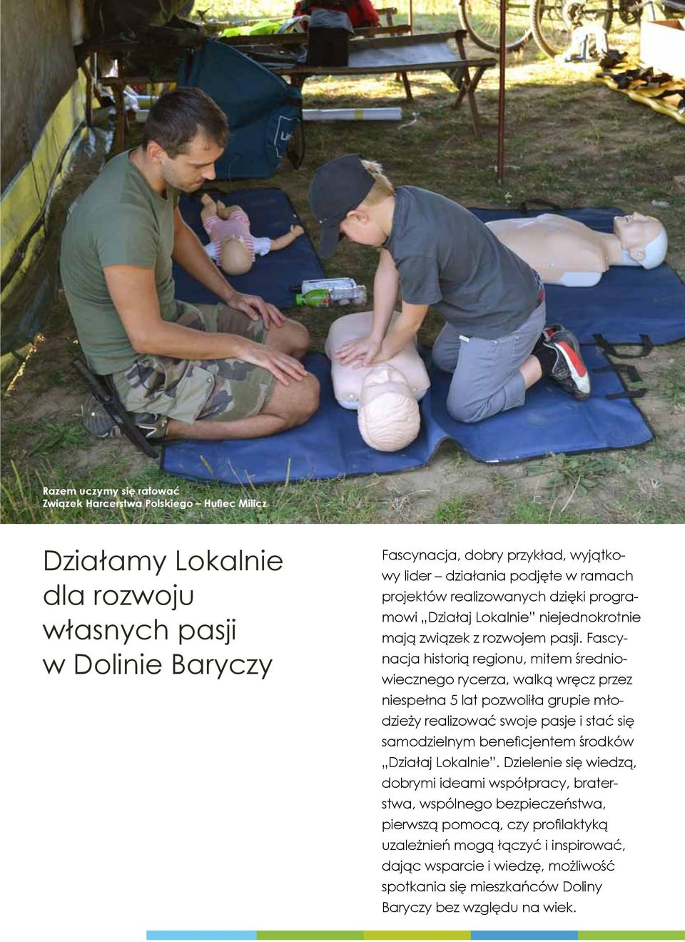 Fascynacja historią regionu, mitem średniowiecznego rycerza, walką wręcz przez niespełna 5 lat pozwoliła grupie młodzieży realizować swoje pasje i stać się samodzielnym beneficjentem