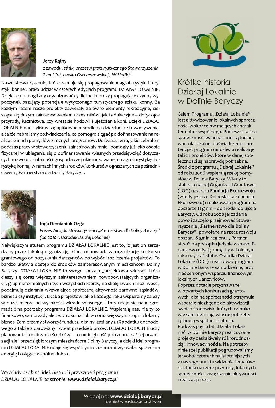 Za każdym razem nasze projekty zawierały zarówno elementy rekreacyjne, cieszące się dużym zainteresowaniem uczestników, jak i edukacyjne dotyczące przyrody, łucznictwa, czy wreszcie hodowli i