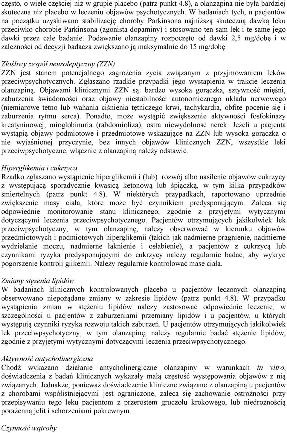 jego dawki przez całe badanie. Podawanie olanzapiny rozpoczęto od dawki 2,5 mg/dobę i w zależności od decyzji badacza zwiększano ją maksymalnie do 15 mg/dobę.