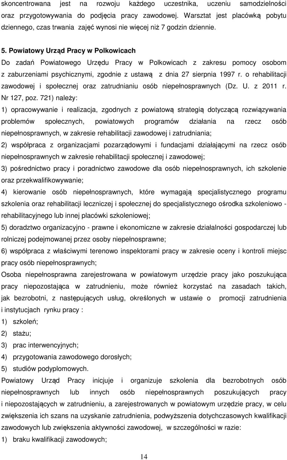 Powiatowy Urząd Pracy w Polkowicach Do zadań Powiatowego Urzędu Pracy w Polkowicach z zakresu pomocy osobom z zaburzeniami psychicznymi, zgodnie z ustawą z dnia 27 sierpnia 1997 r.