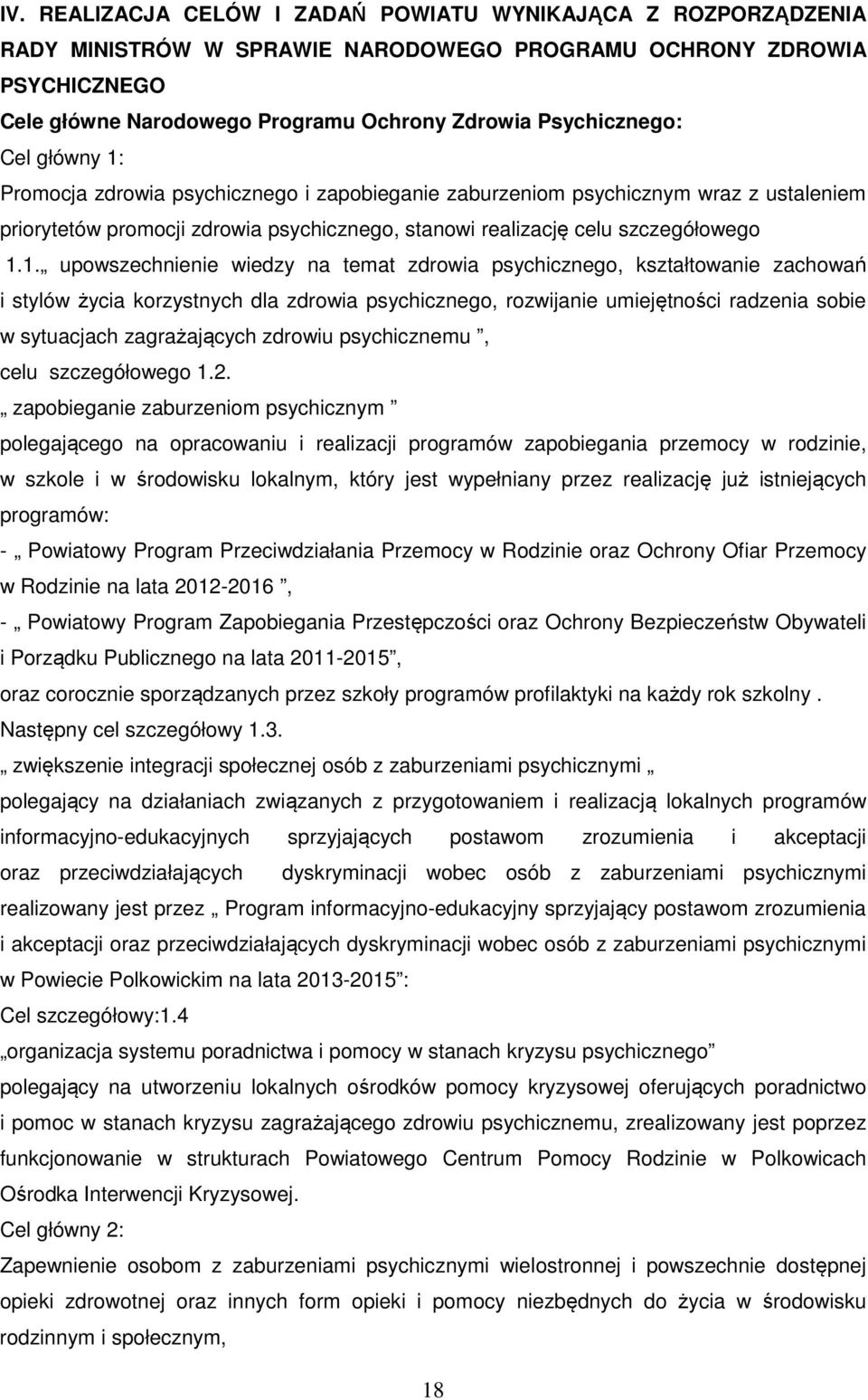 Promocja zdrowia psychicznego i zapobieganie zaburzeniom psychicznym wraz z ustaleniem priorytetów promocji zdrowia psychicznego, stanowi realizację celu szczegółowego 1.