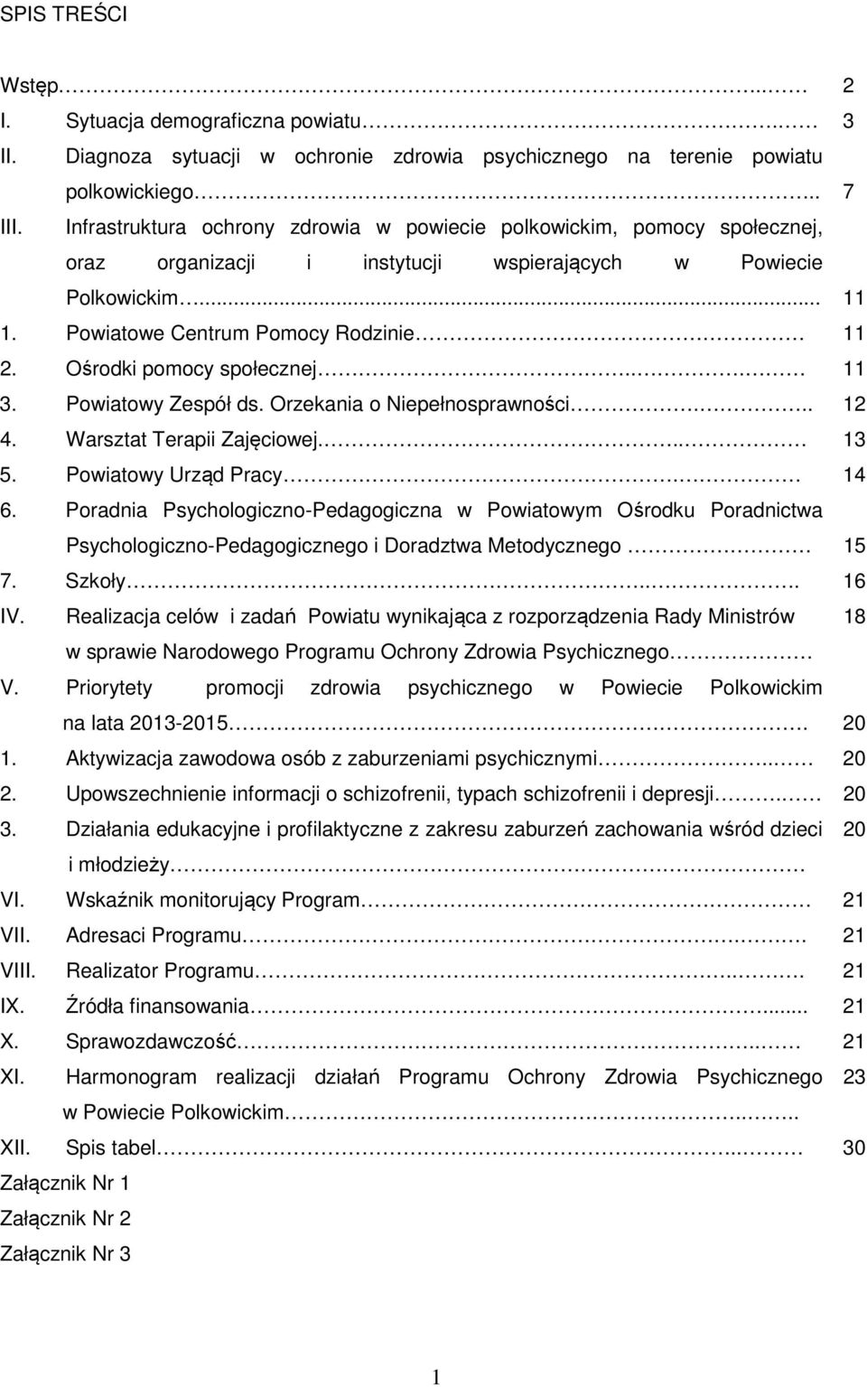 Ośrodki pomocy społecznej... 11 3. Powiatowy Zespół ds. Orzekania o Niepełnosprawności... 12 4. Warsztat Terapii Zajęciowej... 13 5. Powiatowy Urząd Pracy. 14 6.